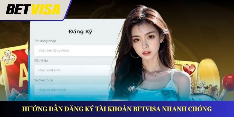 Hướng dẫn các bước đăng ký tài khoản tại Betvisa